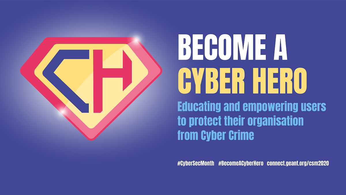 Campaign image of the GEANT Cybersecurity Month: vignette with the letters CH (short for "Cyber ​​Hero") een vignet met de letters CH (Cyber Hero) with the text "Become a Cyber Hero - Educating and empowering users to protect their organisation from cyber crime" 